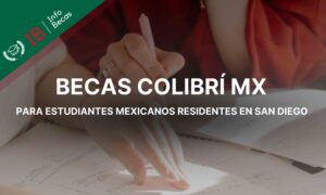 Becas Colibrí para estudiantes mexicanos residentes en San Diego